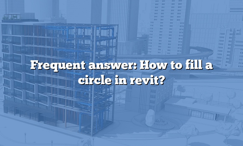 Frequent answer: How to fill a circle in revit?