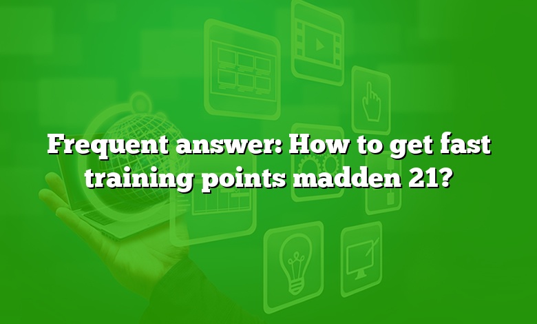 Frequent answer: How to get fast training points madden 21?