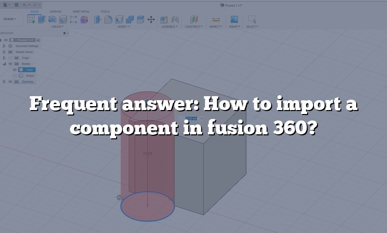 Frequent answer: How to import a component in fusion 360?