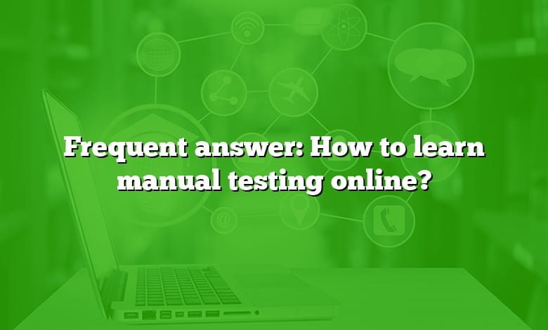 Frequent answer: How to learn manual testing online?