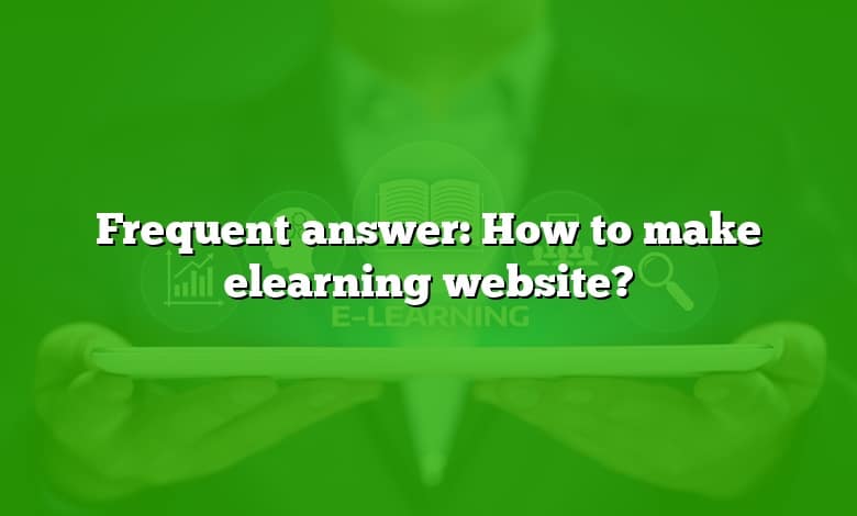 Frequent answer: How to make elearning website?