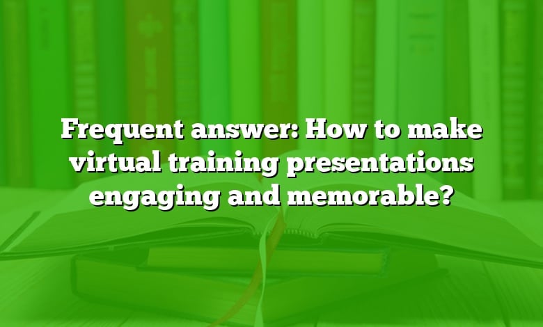 Frequent answer: How to make virtual training presentations engaging and memorable?