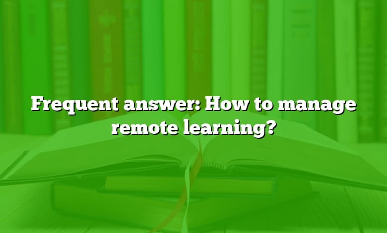 Frequent answer: How to manage remote learning?