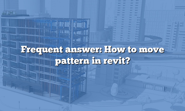 Frequent answer: How to move pattern in revit?