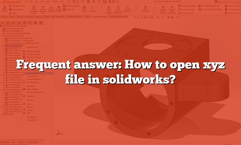 Frequent answer: How to open xyz file in solidworks?