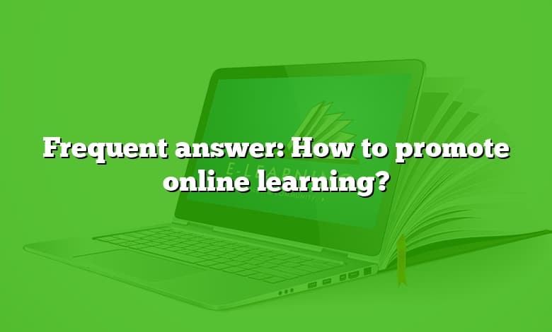 Frequent answer: How to promote online learning?