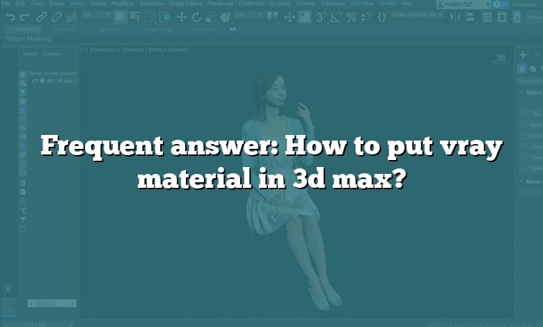 Frequent answer: How to put vray material in 3d max?