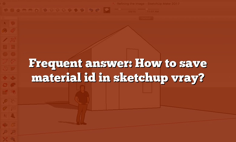 Frequent answer: How to save material id in sketchup vray?