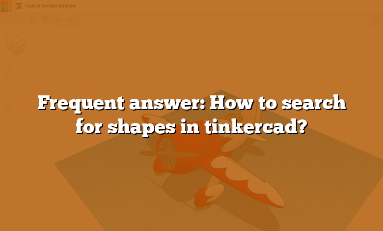 Frequent answer: How to search for shapes in tinkercad?