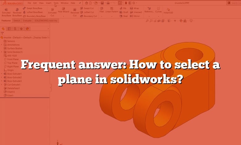 Frequent answer: How to select a plane in solidworks?