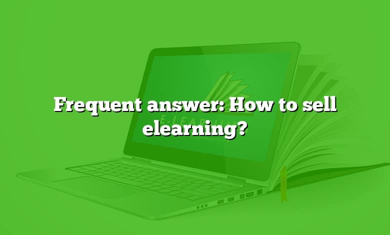 Frequent answer: How to sell elearning?