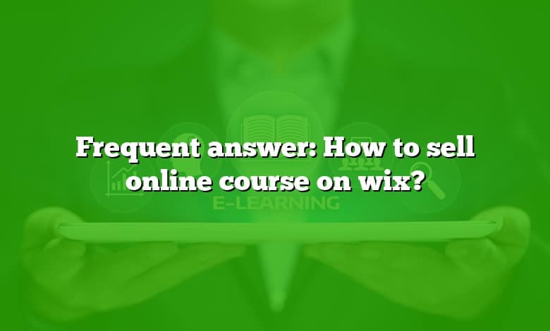 Frequent answer: How to sell online course on wix?