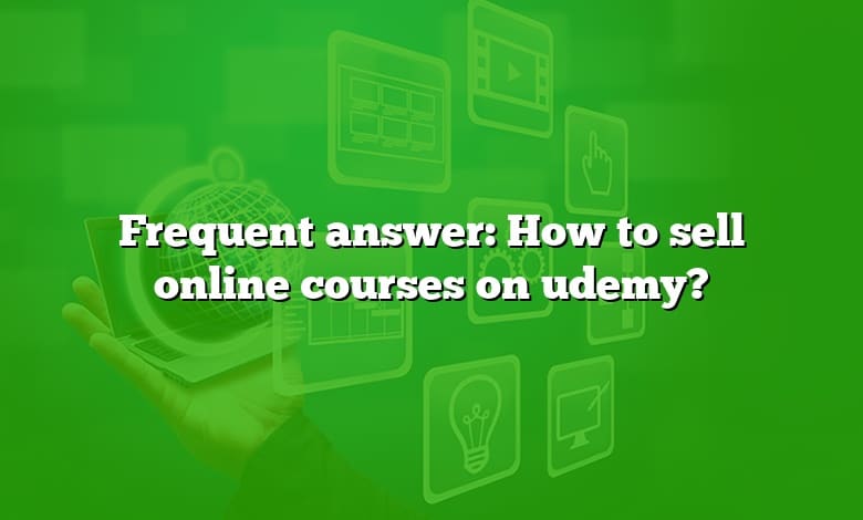 Frequent answer: How to sell online courses on udemy?