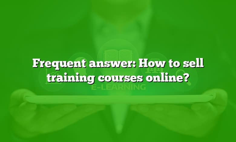 Frequent answer: How to sell training courses online?