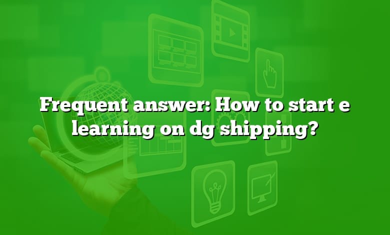 Frequent answer: How to start e learning on dg shipping?