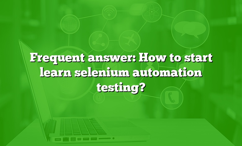 Frequent answer: How to start learn selenium automation testing?