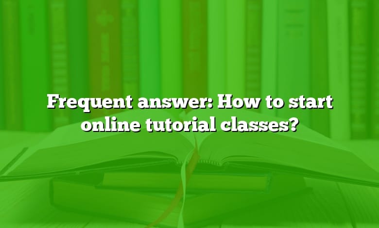 Frequent answer: How to start online tutorial classes?