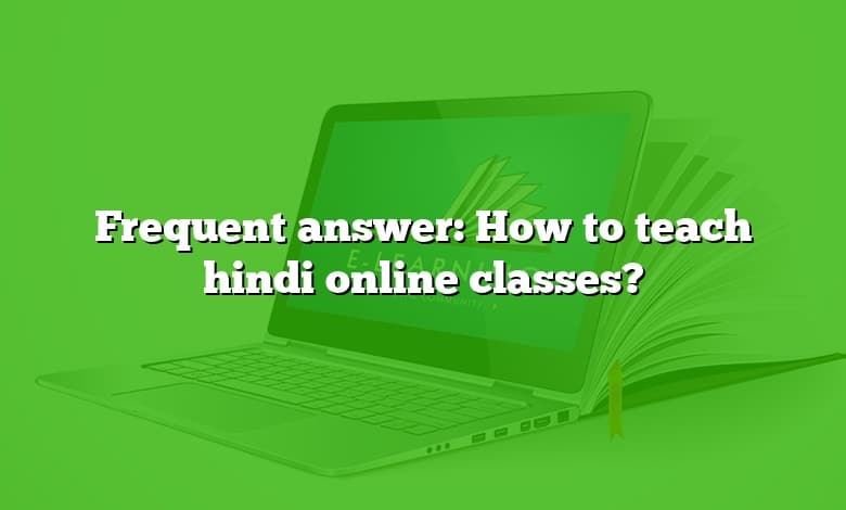 Frequent answer: How to teach hindi online classes?
