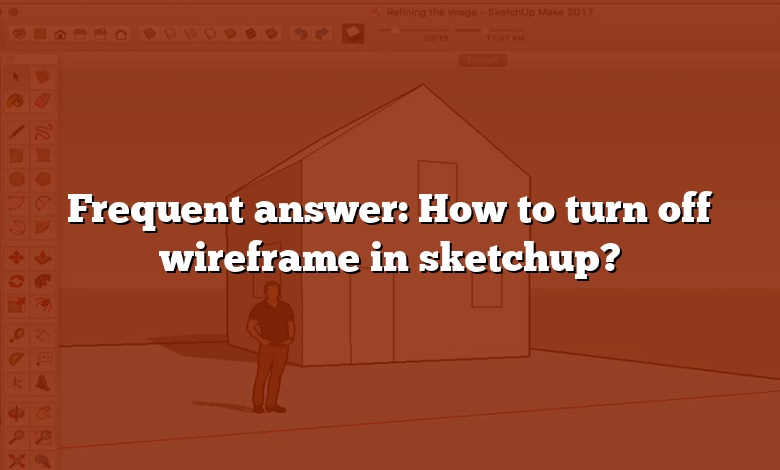 Frequent answer: How to turn off wireframe in sketchup?