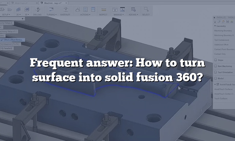 Frequent answer: How to turn surface into solid fusion 360?