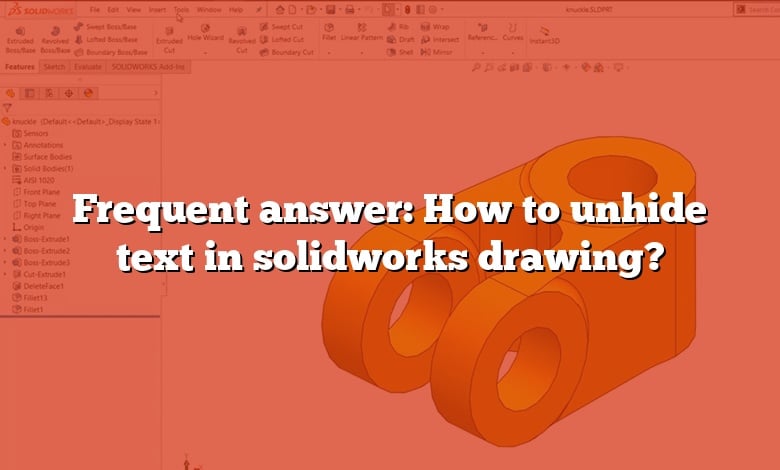 Frequent answer: How to unhide text in solidworks drawing?