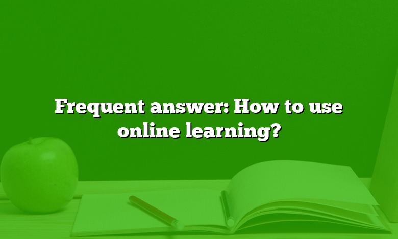 Frequent answer: How to use online learning?