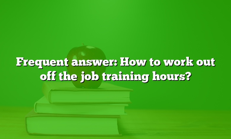Frequent answer: How to work out off the job training hours?