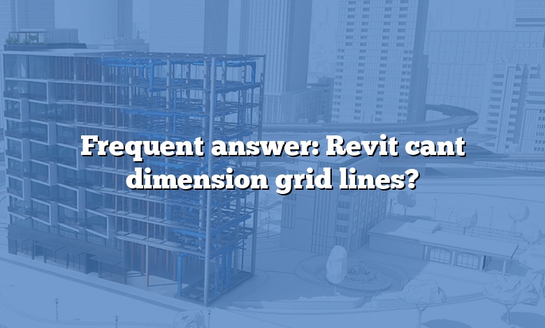 Frequent answer: Revit cant dimension grid lines?