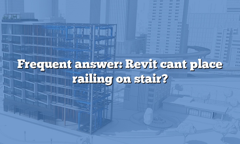Frequent answer: Revit cant place railing on stair?