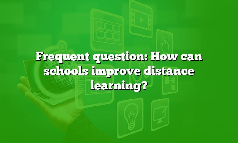 Frequent question: How can schools improve distance learning?