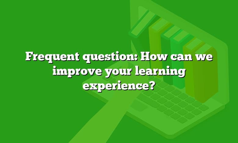 Frequent question: How can we improve your learning experience?