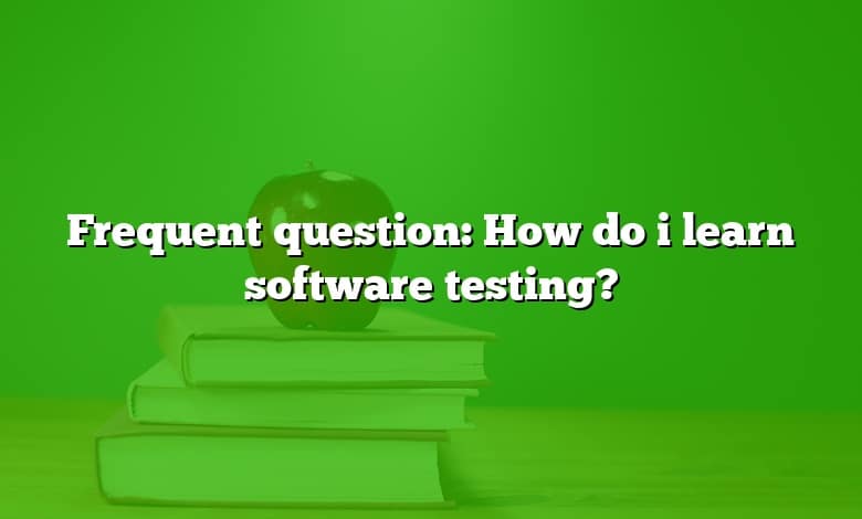 Frequent question: How do i learn software testing?