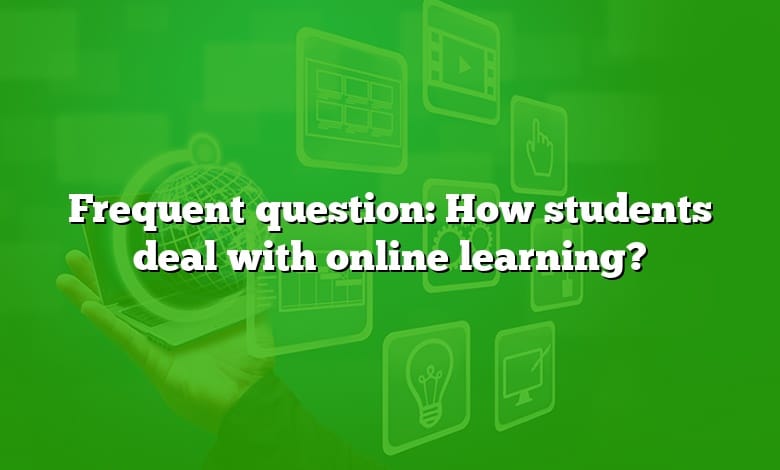 Frequent question: How students deal with online learning?
