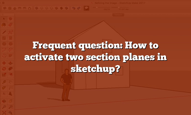 Frequent question: How to activate two section planes in sketchup?