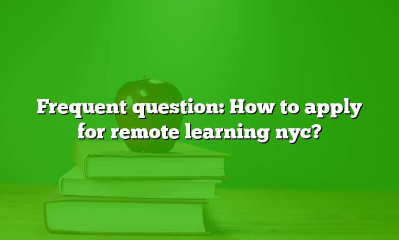 Frequent question: How to apply for remote learning nyc?