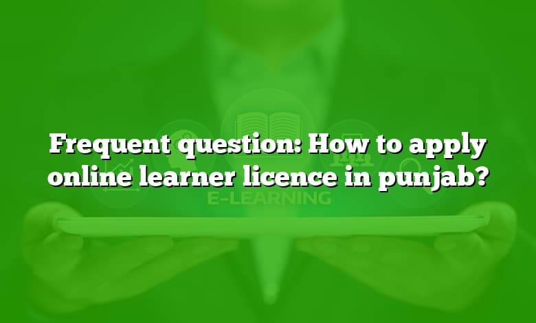 Frequent question: How to apply online learner licence in punjab?