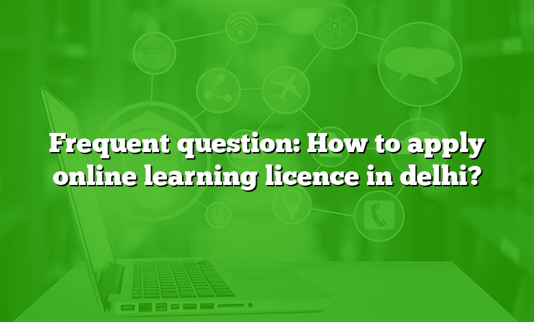 Frequent question: How to apply online learning licence in delhi?