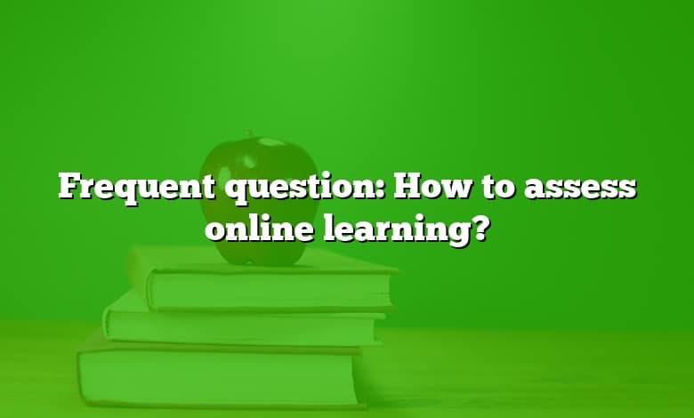 Frequent question: How to assess online learning?