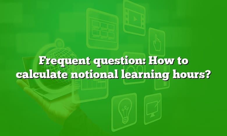Frequent question: How to calculate notional learning hours?