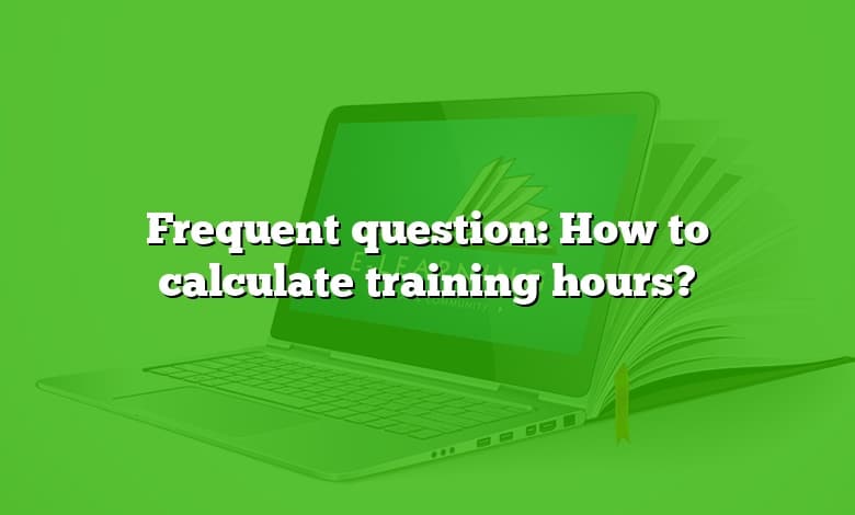 Frequent question: How to calculate training hours?