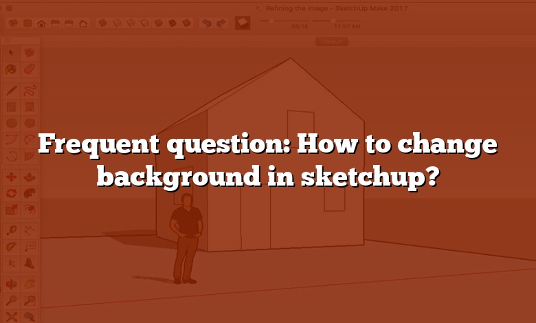 Frequent question: How to change background in sketchup?