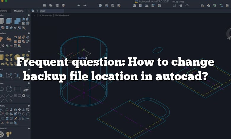 Frequent question: How to change backup file location in autocad?