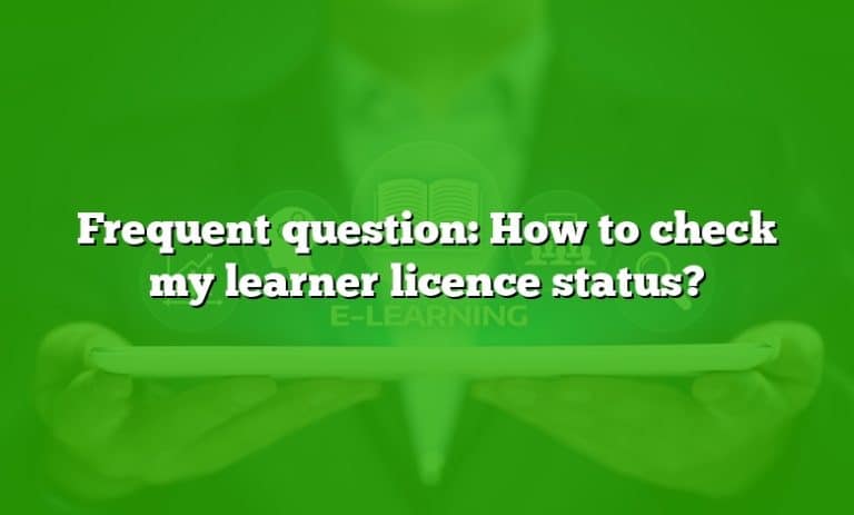 Check My Learning Frequent question: How to check my learner licence status?