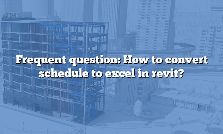 Frequent question: How to convert schedule to excel in revit?