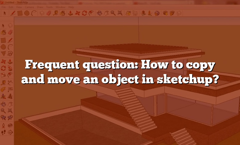 Frequent question: How to copy and move an object in sketchup?