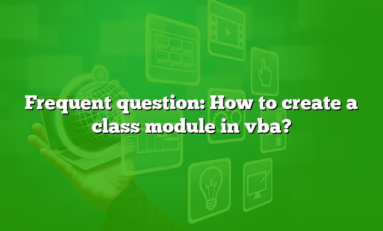 Frequent question: How to create a class module in vba?