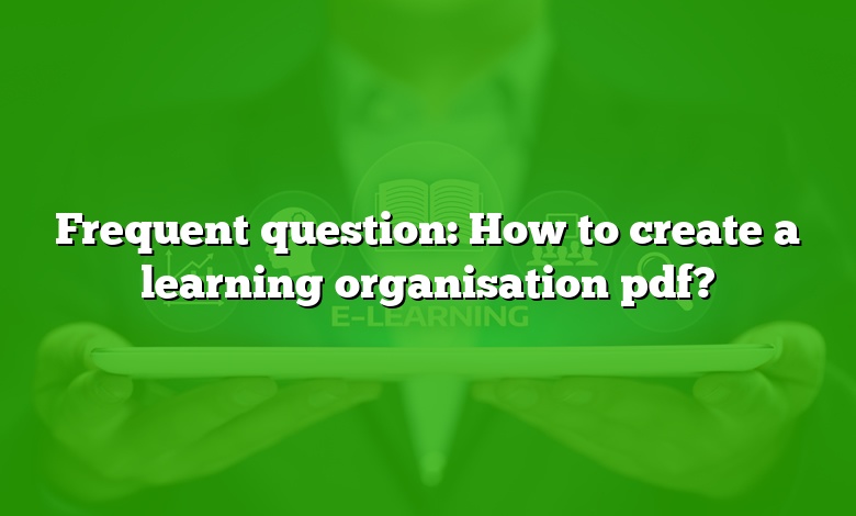 Frequent question: How to create a learning organisation pdf?