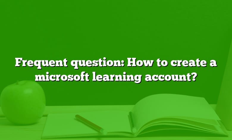 Frequent question: How to create a microsoft learning account?
