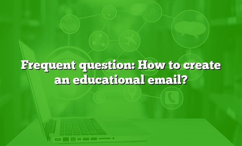 Frequent question: How to create an educational email?