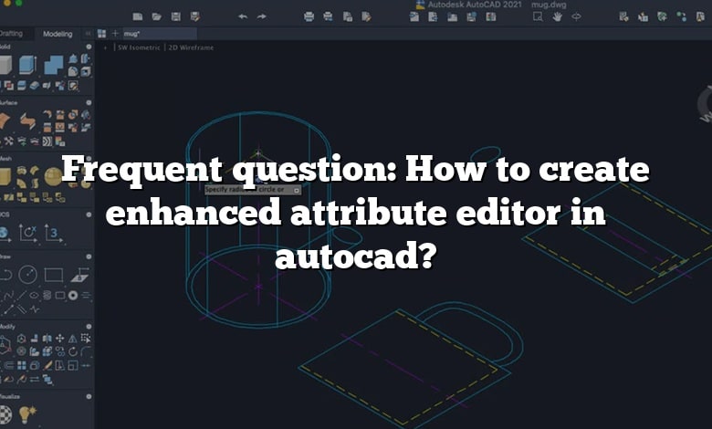 Frequent question: How to create enhanced attribute editor in autocad?